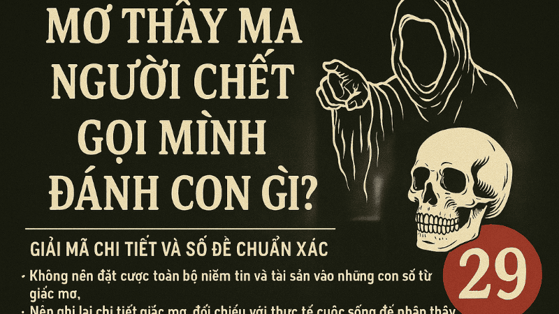 Mơ thấy ma người chết gọi mình đánh con gì?