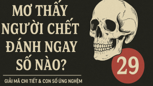 Mơ thấy người chết đánh ngay số nào?